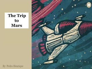 The Trip 
to 
Mars 
 