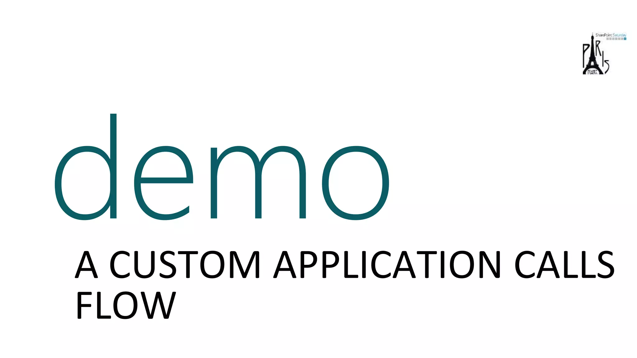 demoA CUSTOM APPLICATION CALLS
FLOW
 