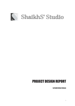 PROJECT DESIGN REPORT
by Shaikh Hafizur Rahman
 