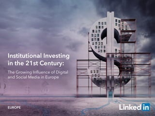 Institutional Investing
in the 21st Century:
The Growing Influence of Digital
and Social Media in Europe
EUROPE
 