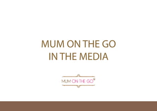MUM ON THE GO
IN THE MEDIA
 