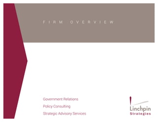Government Relations
Policy Consulting
Strategic Advisory Services
F I R M O V E R V I E W
 