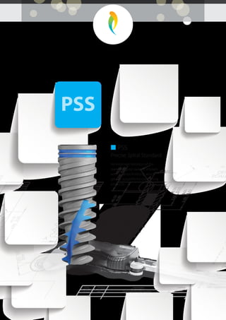 ■ PSS
Precise Spiral Standard
An improved iteration of the
standard spiral tapered implant
with superior ﬁnishing, which
greatly outperforms competing
products.
PSS
 