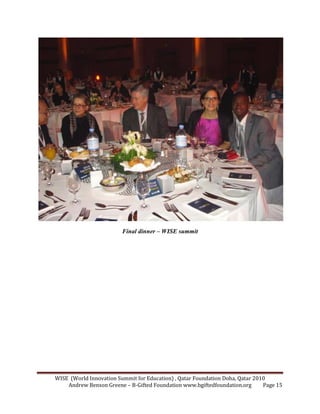 WISE (World Innovation Summit for Education) , Qatar Foundation Doha, Qatar 2010
Andrew Benson Greene – B-Gifted Foundation www.bgiftedfoundation.org Page 15
Final dinner – WISE summit
 