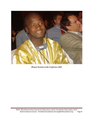 WISE (World Innovation Summit for Education) , Qatar Foundation Doha, Qatar 2010
Andrew Benson Greene – B-Gifted Foundation www.bgiftedfoundation.org Page 8
Plenary Sessions at the Conference Hall
 