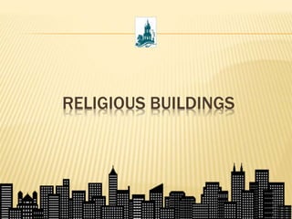 RELIGIOUS BUILDINGS
 