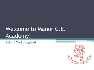 Welcome to Manor C.E.
Academy!
City of York, England
 