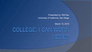 Presented by: Will Hsu
University of California, San Diego
March 13, 2015
 