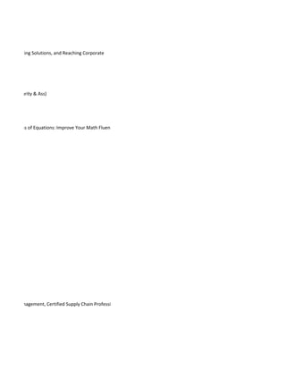 Issues, Finding Solutions, and Reaching Corporate
ystems Security & Ass)
and Systems of Equations: Improve Your Math Fluen
y Chain Management, Certified Supply Chain Professi
 