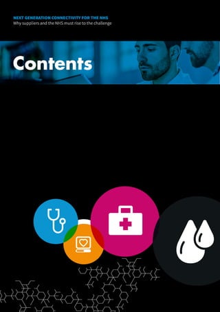 Contents
Foreword
The shift from N3 to next generation
The impact of next generation connectivity
The challenge
	
Viewpoint: Gloucestershire Hospitals NHS Foundation Trust
	
Case study: Scottish Wide Area Network
A call to action
Recommended next steps
03
04
06
08
10
12
13
14
NEXT GENERATION CONNECTIVITY FOR THE NHS
Why suppliers and the NHS must rise to the challenge
2
 