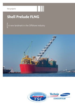 Our projects
Shell Prelude FLNG
A new landmark in the Offshore industry
 