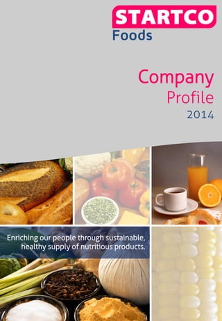 Enriching our people through sustainable, healthy supply of nutritious products. 
CompanyProfile2014  