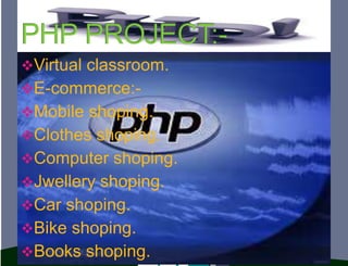 Virtual classroom.
E-commerce:-
Mobile shoping.
Clothes shoping.
Computer shoping.
Jwellery shoping.
Car shoping.
Bike shoping.
Books shoping.
 