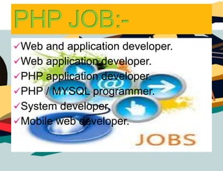 Web and application developer.
Web application developer.
PHP application developer.
PHP / MYSQL programmer.
System developer.
Mobile web developer.
 