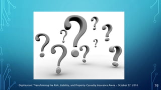 Digitization: Transforming the Risk, Liability, and Property-Casualty Insurance Arena – October 27, 2016 79
 