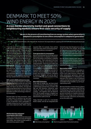 2013
Electricity consumption Electricity generation from wind turbines
Week 1 Week 1Week 2 Week 2Week 3 Week 3
2035
“It can’t be done”. “It’s not possible to inte-
grate more than a few per cent wind energy
in an electricity system”. These are words
we sometimes hear when foreign visitors
visit Energinet.dk. However, when we open
the door to our control room and show them
that we on any given day have 20, 30, 40%
wind energy or more in our electricity sys-
tem, we are not presenting them with a
theoretical calculation or a case story. What
they see is a quiet control room without
panic and the electricity system that sup-
plies Danish households and businesses
with electricity – which has one of the high-
est levels of security of supply in Europe.
This is possible because Denmark has a
well-developed electricity grid and strong
connections to our neighbouring countries
Norway, Sweden and Germany (see map).
50% wind in 2020 and more to come
We are making good progress to meet the
objective that wind energy will cover 50%
of the Danish electricity consumption. In
2014, the figure was 39.1%, and with the
wind energy generated by future offshore
wind farms in particular, we will reach the
equivalent of 50% wind energy in electrici-
ty consumption.
Denmark does not have mountains, rivers
or many hours of sunshine, but we have
wind and a unique location. Wind energy
is one of Denmark’s most remarkable re-
newable energy sources and it will become
even more important after 2020. Looking
towards 2035, for example, there will be
many more days where wind energy gener-
ation will exceed our consumption.
From generation to consumption
We are transitioning from an energy system
where generation is adapted to consump-
tion to one where consumption is adapted
to generation. That is why electricity must
be able to flow far, across borders and in
large quantities. The prices must reflect the
fact that there are days with ample gener-
ation or high demand, and electricity must
increasingly be integrated into flexible con-
sumption, such as heat pumps and electric
vehicles. Only by taking a cross-border ap-
proach and ensuring maximum utilisation
of domestic flexibility will we be able to
secure an effective and successful energy
transition.
New interconnectors
To be able to handle this, we have joined
forces with TenneT, TSO for power and gas
in Netherlands and Germany, to build a 700
MW and 320 kilometre submarine cable
linking the Dutch and Danish electricity
systems - and together with the National
Grid, TSO for power and gas in England, we
are looking into the possibilities of laying a
600 kilometre cable to the UK.
Today, Denmark is part of a cross-border
Nordic market, and we are integrated with
Central Europe. Even though we as consum-
ers do not notice the changes, we buy and
sell electricity across borders hour by hour.
Electricity generated by wind, water, sun,
coal,gasandnuclearpowerflowsfreelyback
and forth depending on supply and demand.
But the future requires even more open­
nessandcross-borderthinking.Awell-func-
tioning market is crucial if Denmark and the
rest of Europe are to maintain a high level of
security of supply.
New market model
With increasing amounts of renewable en-
ergy, the current business model for elec-
tricity is put under pressure, where espe-
cially conventional generators based on
fossil energy sources are challenged. In the
long term this creates a risk of insufficient
capacity during future periods with limited
renewable energy available, e.g. during pe-
riods without wind.
We have therefore invited industry players
to a sector-wide cooperation with the aim
of developing a new market model that will
help ensure a high level of security of sup-
ply and contribute to a healthy investment
climate in the energy sector, and further-
more encourage interaction and flexibility
across the value chain.
Wind production and power
consumption 2013-2035
Today, wind rarely exceeds the total power
consumption. In the future this will happen
more often. Here shown in three weeks in
2013 and three weeks in 2035.
DENMARK TO MEET 50%
WIND ENERGY IN 2020
A cross-border electricity market and good connections to
neighbouring markets ensure first-class security of supply
“We are in the process of transitioning from an energy system where generation is
adapted to consumption to one where consumption is adapted to generation”
Peder Østermark Andreasen, CEO, Energinet.dk, the Danish TSO responsible for supplying Denmark with electricity and natural gas
Denmark to meet 50% wind energy in 2020 11
 
