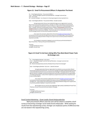 Mark Benson -- 7. Channel Strategy – Mockups – Page 37
Figure 11: Email To Procurement Officers To Reposition The Brand
Figure 12: Email To End Users Asking Why They Want Bosch Power Tools
On Grainger.com
Email Content Marketing -- Grow Loyalty: Brand Ambassadorship
Both procurement officers and end users will be asked to complete a brief
survey on becoming a Grainger social media brand ambassador. While waiting for
results from the repositioning survey, Grainger can emphasize points of difference that
are not tested in the repositioning survey.
 
