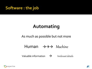 Automating
As much as possible but not more
Human  Machine
Valuable information  Irrelevant details
 