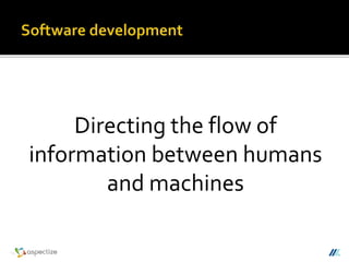 Directing the flow of
information between humans
and machines
 