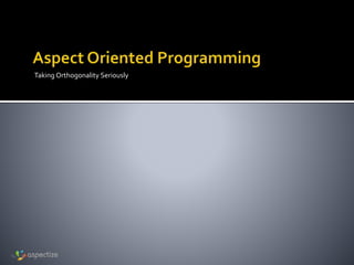 Taking Orthogonality Seriously
 