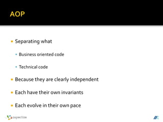  Separating what
 Business oriented code
 Technical code
 Because they are clearly independent
 Each have their own invariants
 Each evolve in their own pace
 