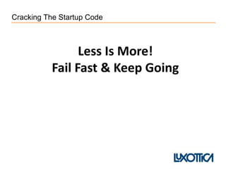 Cracking The Startup Code
Less Is More!
Fail Fast & Keep Going
 