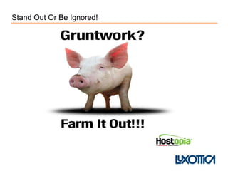 Stand Out Or Be Ignored!
 