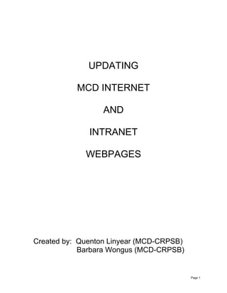 UPDATING
MCD INTERNET
AND
INTRANET
WEBPAGES
Created by: Quenton Linyear (MCD-CRPSB)
Barbara Wongus (MCD-CRPSB)
Page 1
 