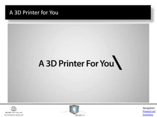 AUTHORIZED RESELLER
Product List
Summary
Navigation:
A 3D Printer for You
 