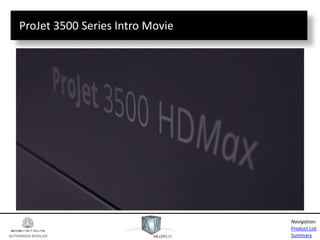 AUTHORIZED RESELLER
Product List
Summary
Navigation:
ProJet 3500 Series Intro Movie
 