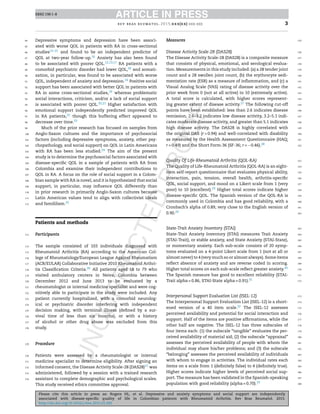 RBRE 198 1–8
Please cite this article in press as: Rogers HL, et al. Depressive and anxiety symptoms and social support are independently
associated with disease-speciﬁc quality of life in Colombian patients with Rheumatoid Arthritis. Rev Bras Reumatol. 2015.
http://dx.doi.org/10.1016/j.rbre.2015.01.005
ARTICLE IN PRESSRBRE 198 1–8
rev bras reumatol. 2015;xxx(xx):xxx–xxx 3
Depressive symptoms and depression have been associ-
ated with worse QOL in patients with RA in cross-sectional
studies12–15 and found to be an independent predictor of
QOL at two-year follow-up.16 Anxiety has also been found
to be associated with poorer QOL.12,13,17 RA patients with a
comorbid psychiatric disorder had lower QOL,18 and somati-
zation, in particular, was found to be associated with worse
QOL, independent of anxiety and depression.14 Positive social
support has been associated with better QOL in patients with
RA in some cross-sectional studies,19 whereas problematic
social interactions, criticism, and/or a lack of social support
is associated with poorer QOL.20,21 Higher satisfaction with
emotional support independently predicted improved QOL
in RA patients,22 though this buffering effect appeared to
decrease over time.23
Much of the prior research has focused on samples from
Anglo-Saxon cultures and the importance of psychosocial
factors (including depressive symptoms, anxiety, other psy-
chopathology, and social support) on QOL in Latin Americans
with RA has been less studied.24 The aim of the present
study is to determine the psychosocial factors associated with
disease-speciﬁc QOL in a sample of patients with RA from
Colombia and examine their independent contributions to
QOL in RA. A focus on the role of social support in a Colom-
bian sample with RA is novel, and it is hypothesized that social
support, in particular, may inﬂuence QOL differently than
in prior research in primarily Anglo-Saxon cultures because
Latin American values tend to align with collectivist ideals
and famililism.25
Patients and methods
Participants
The sample consisted of 103 individuals diagnosed with
Rheumatoid Arthritis (RA) according to the American Col-
lege of Rheumatology/European League Against Rheumatism
(ACR/EULAR) Collaborative Initiative 2010 Rheumatoid Arthri-
tis Classiﬁcation Criteria.26 All patients aged 18 to 79 who
visited ambulatory centers in Neiva, Colombia between
December 2012 and June 2013 to be evaluated by a
rheumatologist or internal medicine specialist and were cog-
nitively able to participate in the study were included. Any
patient currently hospitalized, with a comorbid neurolog-
ical or psychiatric disorder interfering with independent
decision making, with terminal illness (deﬁned by a sur-
vival time of less than six months), or with a history
of alcohol or other drug abuse was excluded from this
study.
Procedure
Patients were assessed by a rheumatologist or internal
medicine specialist to determine eligibility. After signing an
informed consent, the Disease Activity Scale-28 (DAS28)27 was
administered, followed by a session with a trained research
assistant to complete demographic and psychological scales.
This study received ethics committee approval.
Measures
Disease Activity Scale-28 (DAS28)
The Disease Activity Scale-28 (DAS28) is a composite measure
that consists of physical, emotional, and serological evalua-
tion. Measurements in this study included: (a) a 28 tender joint
count and a 28 swollen joint count, (b) the erythrocyte sedi-
mentation rate (ESR) as a measure of inﬂammation, and (c) a
Visual Analog Scale (VAS) rating of disease activity over the
prior week from 0 (not at all active) to 10 (extremely active).
A total score is calculated, with higher scores represent-
ing greater extent of disease activity.27 The following cut-off
points have been established: less than 2.6 indicates disease
remission, 2.6–3.2 indicates low disease activity, 3.2–5.1 indi-
cates moderate disease activity, and greater than 5.1 indicates
high disease activity. The DAS28 is highly correlated with
the original DAS (r > 0.94) and well-correlated with disability
as measured by the Health Assessment Questionnaire (HAQ;
r = 0.49) and the Short Form-36 (SF-36; r = −0.46).28
Quality Of Life-Rheumatoid Arthritis (QOL-RA)
The Quality of Life-Rheumatoid Arthritis (QOL-RA) is an eight-
item self-report questionnaire that evaluates physical ability,
interaction, pain, tension, overall health, arthritis-speciﬁc
QOL, social support, and mood on a Likert scale from 1 (very
poor) to 10 (excellent).29 Higher total scores indicate higher
disease-speciﬁc QOL. The Spanish version of the QOL-RA is
commonly used in Colombia and has good reliability, with a
Cronbach’s alpha of 0.89, very close to the English version of
0.90.29
State-Trait Anxiety Inventory (STAI)
State-Trait Anxiety Inventory (STAI) measures Trait Anxiety
(STAI-Trait), or stable anxiety, and State Anxiety (STAI-State),
or momentary anxiety. Each sub-scale consists of 20 symp-
toms evaluated on a 4-point Likert scale from 1 (not at all or
almost never) to 4 (very much so or almost always). Some items
reﬂect absence of anxiety and are reverse coded in scoring.
Higher total scores on each sub-scale reﬂect greater anxiety.30
The Spanish measure has good to excellent reliability (STAI-
Trait alpha = 0.86, STAI-State alpha = 0.91).31
Interpersonal Support Evaluation List (ISEL-12)
The Interpersonal Support Evaluation List (ISEL-12) is a short-
ened version of a 40 item scale.32 The ISEL-12 assesses
perceived availability and potential for social interaction and
support. Half of the items are positive afﬁrmations, while the
other half are negative. The ISEL-12 has three subscales of
four items each: (1) the subscale “tangible” evaluates the per-
ceived availability of material aid; (2) the subscale “appraisal”
assesses the perceived availability of people with whom the
individual may share his/her problems; and (3) the subscale
“belonging” assesses the perceived availability of individuals
with whom to engage in activities. The individual rates each
items on a scale from 1 (deﬁnitely false) to 4 (deﬁnitely true).
Higher scores indicate higher levels of perceived social sup-
port. The measure has been validated in the Spanish-speaking
population with good reliability (alpha = 0.70).33
84
85
86
87
88
89
90
91
92
93
94
95
96
97
98
99
100
101
102
103
104
105
106
107
108
109
110
111
112
113
114
115
116
117
118
119
120
121
122
123
124
125
126
127
128
129
130
131
132
133
134
135
136
137
138
139
140
141
142
143
144
145
146
147
148
149
150
151
152
153
154
155
156
157
158
159
160
161
162
163
164
165
166
167
168
169
170
171
172
173
174
175
176
177
178
179
180
181
182
183
184
185
186
187
188
 