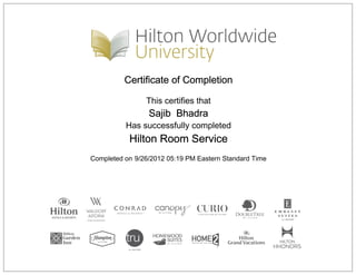 Certificate of Completion
This certifies that
Sajib Bhadra
Has successfully completed
Hilton Room Service
Completed on 9/26/2012 05:19 PM Eastern Standard Time
 