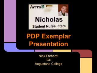 PDP Exemplar
Presentation
Nick Ehrhardt
ICU
Augustana College
 