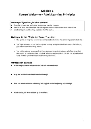 1
Module 1
Course Welcome – Adult Learning Principles
Learning Objectives for This Module:
 Describe at least one techniq...