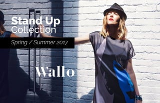 Stand Up
Collection
Spring / Summer 2017
 