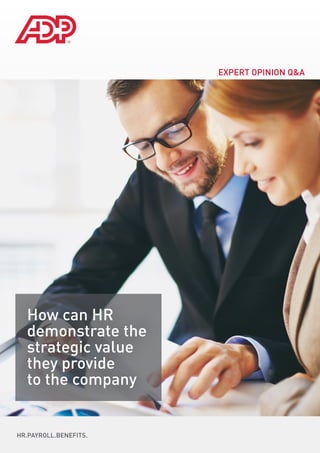 HR.PAYROLL.BENEFITS.
EXPERT OPINION Q&A
How can HR
demonstrate the
strategic value
they provide
to the company
 