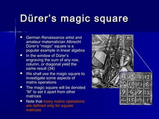 Dürer’s magic squareDürer’s magic square
 German Renaissance artist andGerman Renaissance artist and
amateur matematician...
