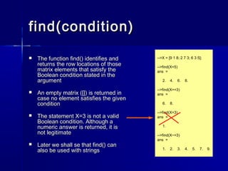 find(condition)find(condition)
 The functionThe function find()find() identifies andidentifies and
returns the row locati...