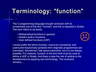 Terminology: “function”Terminology: “function”
The C programming language brought confusion with its
unrestricted use of t...