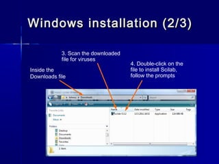 Windows installation (2/3)Windows installation (2/3)
3. Scan the downloaded
file for viruses
4. Double-click on the
file t...