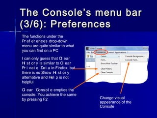 The Console’s menu barThe Console’s menu bar
(3/6): Preferences(3/6): Preferences
The functions under the
Pr ef er ences d...