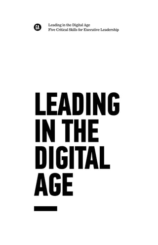 LEADING
IN THE
DIGITAL
AGE
Leading in the Digital Age
Five Critical Skills for Executive Leadership
 