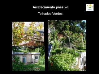 Telhados Verdes
Arrefecimento passivo
 