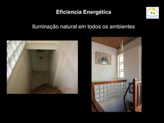 Iluminação natural em todos os ambientes
Eficiencia Energética
 