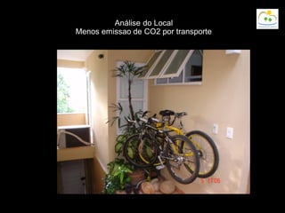 Análise do Local
Menos emissao de CO2 por transporte
 