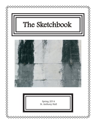 The Sketchbook
Spring 2014
St. Anthony Hall
The Sketchbook
Spring 2014
St. Anthony Hall
 