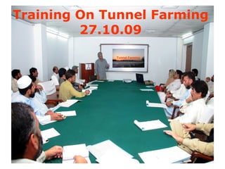 Training On Tunnel Farming
27.10.09
Tunnel Farming
 