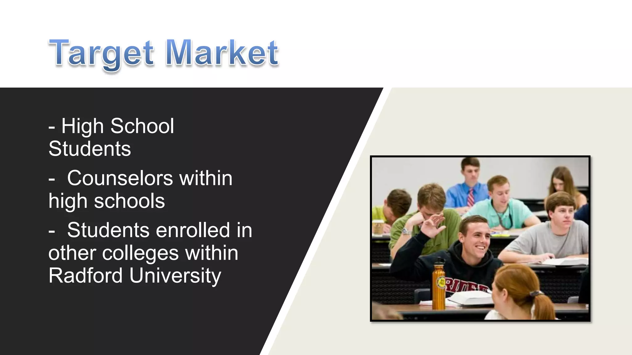 - High School
Students
- Counselors within
high schools
- Students enrolled in
other colleges within
Radford University
 