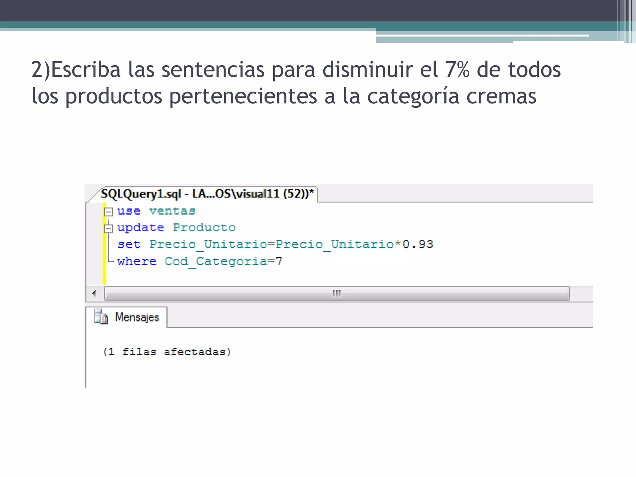 2)Escriba las sentencias para disminuir el 7% de todos los productos pertenecientes a la categoría cremas