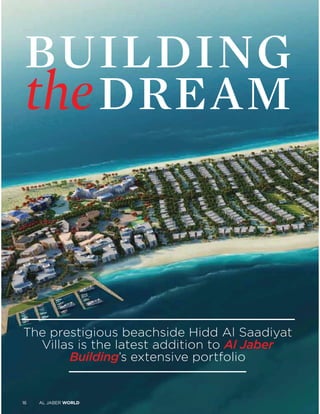 The prestigious beachside Hidd Al Saadiyat
Villas is the latest addition to Al Jaber
Building’s extensive portfolio
16 AL JABER WORLD
building
dreamthe
 